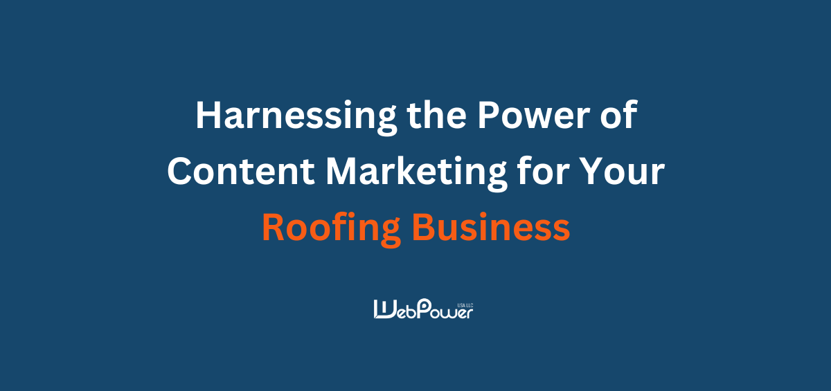 Harnessing the Power of Content Marketing for Your Roofing Business